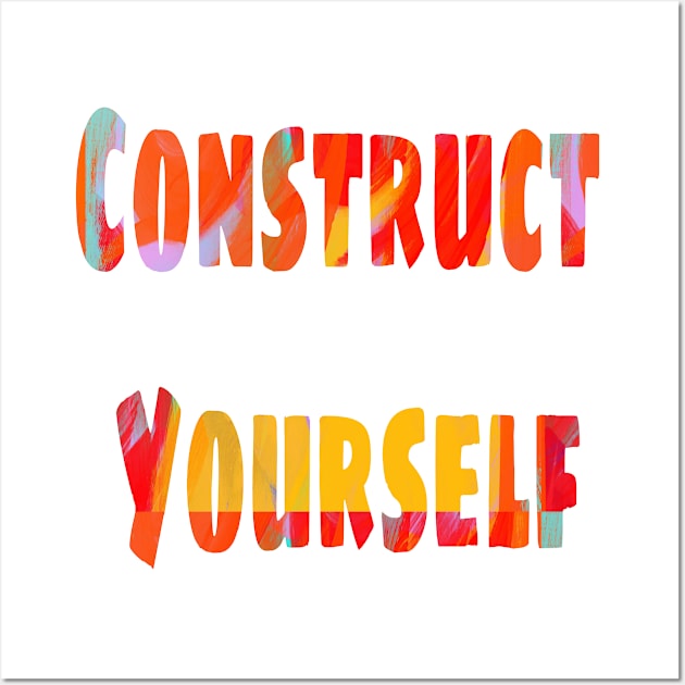 Construct Yourself Wall Art by SeemaMishra